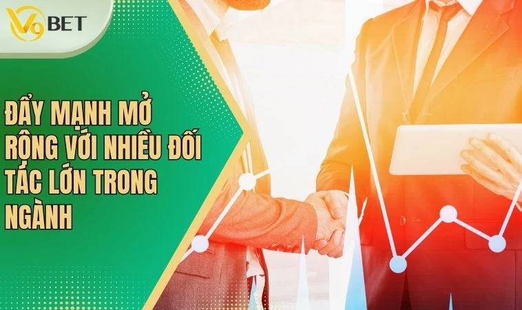 V9bet - Không Ngừng Đổi Mới, Nâng Cao Trải Nghiệm Người Dùng 3 Đẩy mạnh mở rộng với nhiều đối tác lớn trong ngành